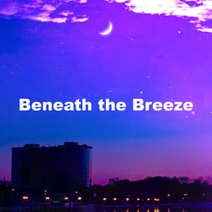 Beneath the Breeze - Restful Sleep Music Collection