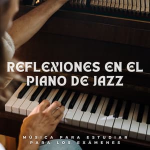 Reflexiones En El Piano De Jazz: Música Para Estudiar Para Los Exámenes - Relajación de piano definitiva