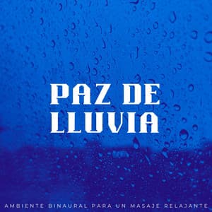 Paz De Lluvia: Ambiente Binaural Para Un Masaje Relajante - Atmósferas de Lluvia