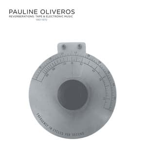 Reverberations: Tape & Electronic Music 1961-1970 - Pauline Oliveros
