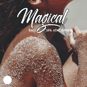 Magical Bali Spa Atmosphere – Exotic New Age Music Collection for Special Massages and Other Traditional Beauty Indonesian Treatments - Massage Beauty Sanctuary