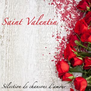 Saint Valentin: Sélection de chansons d'amour et musique romantique pour les amoureux - Chansons d'amour