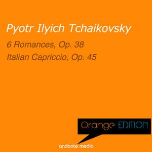 Orange Edition - Tchaikovsky: 6 Romances, Op. 38 & Italian Capriccio, Op. 45 - Pyotr Ilyich Tchaikovsky