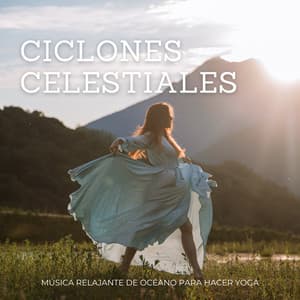 Ciclones Celestiales: Música Relajante De Océano Para Hacer Yoga - Grabaciones de campo de la naturaleza