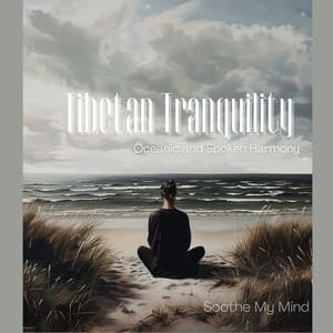 Tibetan Tranquility: Oceanic and Spoken Harmony - Soothe My Mind