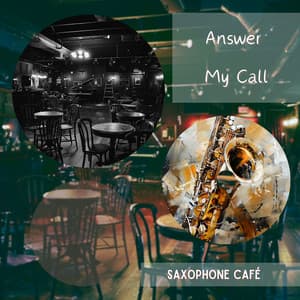 Answer My Call - Saxophone Café