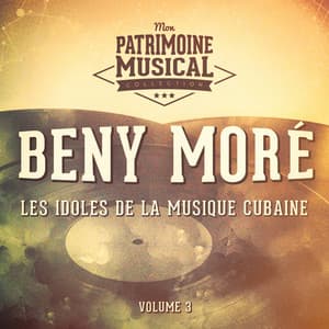 Les Idoles de la Musique Cubaine: Beny Moré, Vol. 3 - Beny Moré
