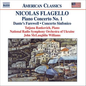 Flagello: Piano Concerto No. 1 / Dante's Farewell / Concerto Sinfonico - Nicolas Flagello