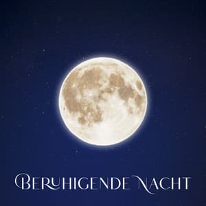 Beruhigende Nacht: Sanfte Musik zur Entspannung und Tiefschlaf, Instrumentalklänge zur Heilung von Schlaflosigkeit - Meditationsmusik Sammlung