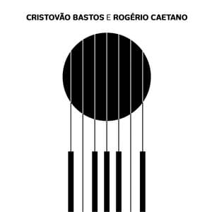 Cristovão Bastos e Rogério Caetano - Cristóvão Bastos