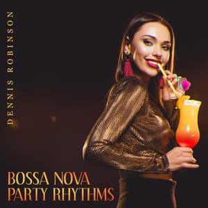 Bossa Nova Party Rhythms - Dennis Robinson