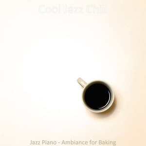 Jazz Piano - Ambiance for Baking - Cool Jazz Chill