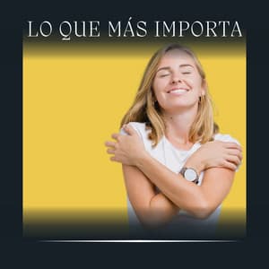 Lo Que Más Importa - Meditaciónessa