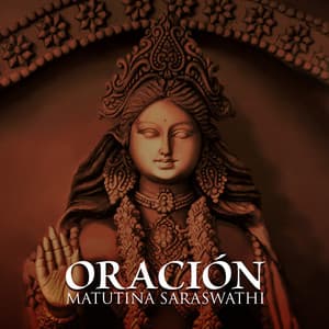 Oración Matutina Saraswathi: Antecedentes de los Cantos Hindúes, Meditación India para el Conocimiento y el Poder - Academia de Música Mantras Budistas