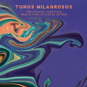 Tonos Milagrosos: Frecuencias Curativas, Música para Aliviar el Estrés - Academia de Relajación Profunda