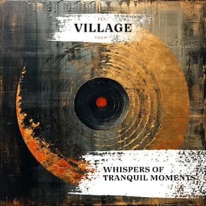 Whispers of Tranquil Moments: Music to Soothe Your Soul - Zen from Village