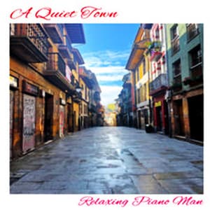 A Quiet Town - Relaxing Piano Man