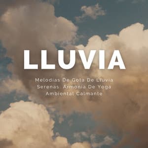 Melodías De Gota De Lluvia Serenas: Armonía De Yoga Ambiental Calmante - Lluvia de yoga