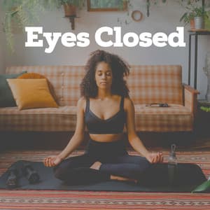 Eyes Closed - Meditation and Relaxation