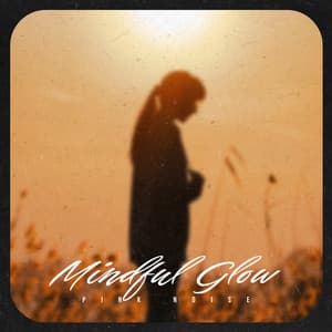 Mindful Glow - Pink Noise