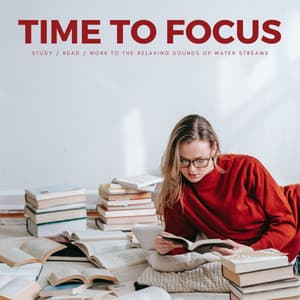 Time To Focus: Study / Read / Work To The Relaxing Sounds Of Water Streams - Relaxing Study Music Background Music