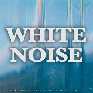 White Noise: Natural Loopable White Noise Sounds For Deep Sleep, Sleep Aid, Sleeping Music, Music For Insomnia and Sleep Sounds - White Noise