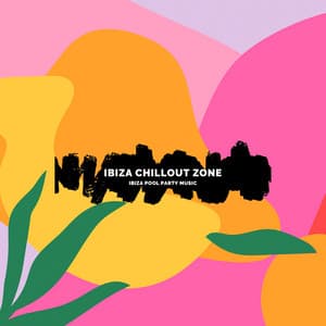 Ibiza Chillout Zone - Ibiza Pool Party Music