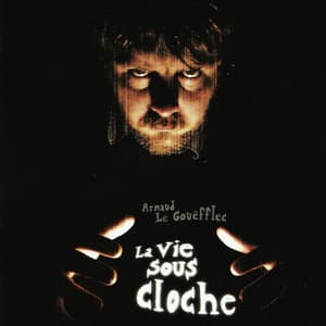 La Vie Sous Cloche - Arnaud Le Gouëfflec