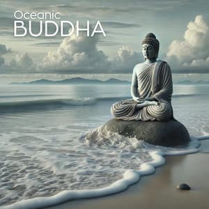 Oceanic Buddha: Soothing Meditation with Ocean Waves - Buddha Chillout