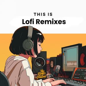 This Is Lofi Remixes - The Remix Station