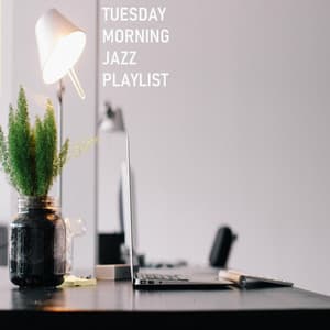 Tuesday Morning Jazz Playlist - Tuesday Morning Jazz Playlist