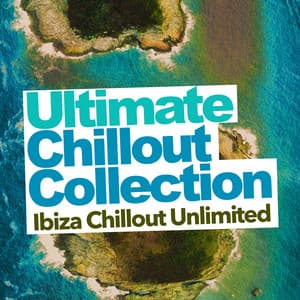 Ultimate Chillout Collection - Ibiza Chillout Unlimited