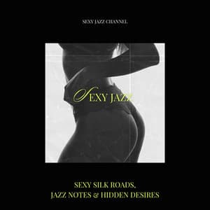 Sexy Silk Roads, Jazz Notes & Hidden Desires - Sexy Jazz Channel