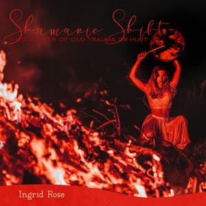Shamanic Shift: Shed a Layer of Old Trauma or Hurt, Shamanic Meditation, Bring Greater Self-Awareness and Peace, Spiritual Cleansing Prayer - Ingrid Rose