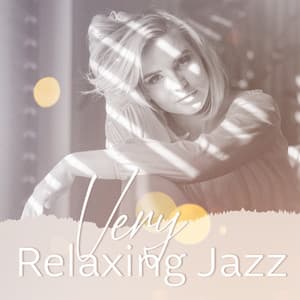 Very Relaxing Jazz: Very Slow Music For Deep Relaxation, Rest, Chill Out, Calm Down, Soothe Yourself - Instrumental Jazz Music Ambient