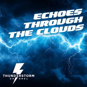 Echoes Through the Clouds - Thunderstorm Channel