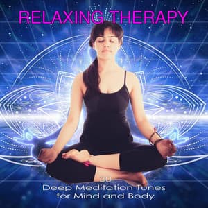 Relaxing Therapy: 30 Deep Meditation Tunes for Mind and Body - Meditation Music Academy
