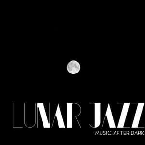Lunar Jazz. Music After Dark. Amazing Sounds in the Moonlight. Pleasant Atmosphere at Night - Moonlight Music Academy