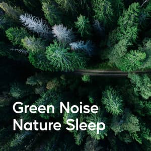 Green Noise Nature Sleep - Baby Sleep Deep Sounds