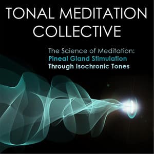 Pineal Gland Stimulation Through Isochronic Tones - Tonal Meditation Collective