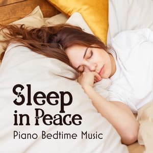 Sleep in Peace: Piano Bedtime Music - Instrumental Piano Universe