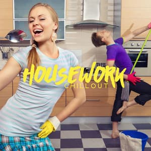 Housework Chillout – Electronic Music For Best Mood - Housework Happy Music Zone