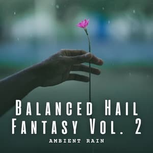 Ambient Rain: Balanced Hail Fantasy Vol. 2 - Binaural Beats Relaxation