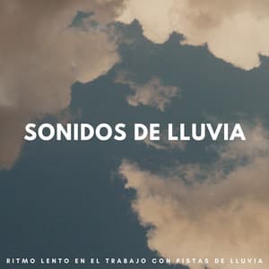 Sonidos De Lluvia: Ritmo Lento En El Trabajo Con Pistas De Lluvia - Siente El Clima