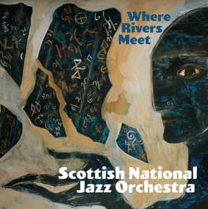 Where Rivers Meet - Scottish National Jazz Orchestra