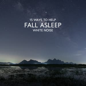 15 Ways to Help Fall Asleep: Gentle and Subtle White Noise to Sleep for Your Baby - White Noise For Baby Sleep