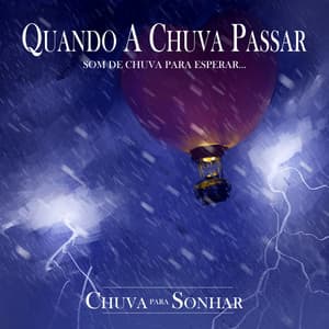 Quando A Chuva Passar - Som de Chuva Para Esperar... - Chuva Para Sonhar