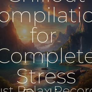 50 Chillout Compilation for Complete Stress Relief - Bedtime Baby