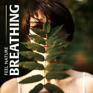 Feel Nature Breathing: Soothing Sounds for Rebalancing - Beautiful Nature Music Paradise