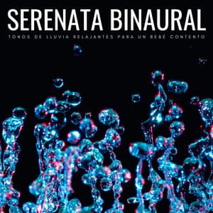 Serenata Binaural: Tonos De Lluvia Relajantes Para Un Bebé Contento - Sonidos De Lluvia